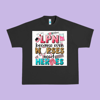 Lpn Because Nurses Need Heroes Urban Heavy Tee Designed By Lillyallendesigns