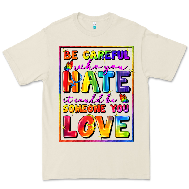Be Careful Who You Hate It Could Be Someone You Premium Tee by FaDigitalArtStudio | Teevron