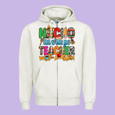 Nacho Average Teacher Zipper Hoodie Designed By Ranaportraitstore