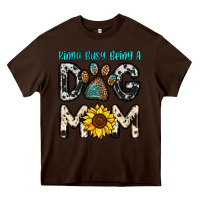 Chocolate Brown kinda busy being a dog mom Heavy Core Tee - OliviaCreatesArt