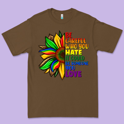Be Careful Who You Hate It Could Be Someone You Premium Tee Designed By Fadigitalartstudio
