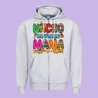 Nacho Average Mama Zipper Hoodie Designed By Ranaportraitstore