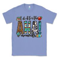 I Do It For The Aha Moments Teacher Classic Tee | Teevron