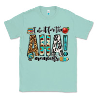 Seafoam i do it for the aha moments teacher Classic Tee - OliviaCreatesArt