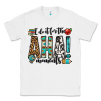 White i do it for the aha moments teacher Classic Tee - OliviaCreatesArt