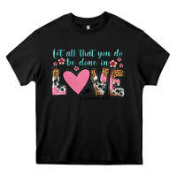 Black let all that you do be done in love Heavy Core Tee - OliviaCreatesArt