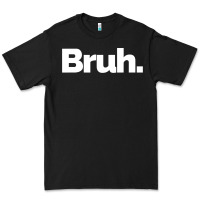 Black That Says Bruh Premium Tee - maiPhamDesign