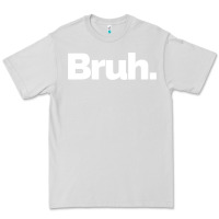Dove Grey That Says Bruh Premium Tee - maiPhamDesign