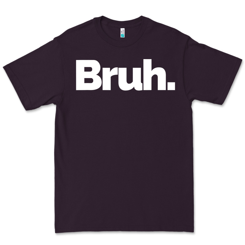 That Says Bruh Premium Tee by maiPhamDesign | Teevron