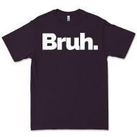 Plum That Says Bruh Premium Tee - maiPhamDesign