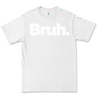 White That Says Bruh Premium Tee - maiPhamDesign