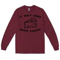 Burgundy it ain't easy being cheesy Long Sleeve Tee - DesignPulse