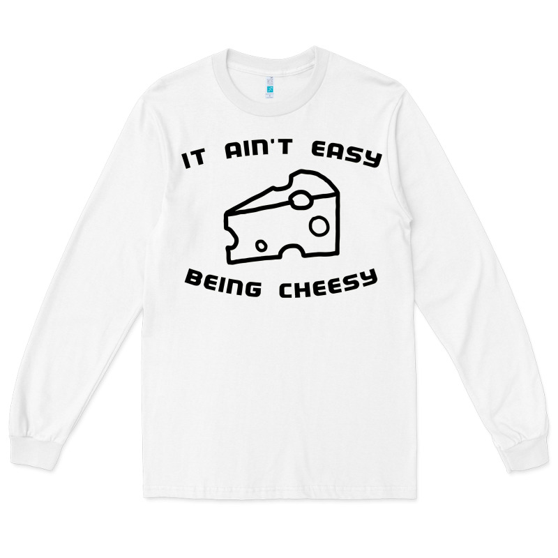 It Ain't Easy Being Cheesy Long Sleeve Tee by DesignPulse | Teevron