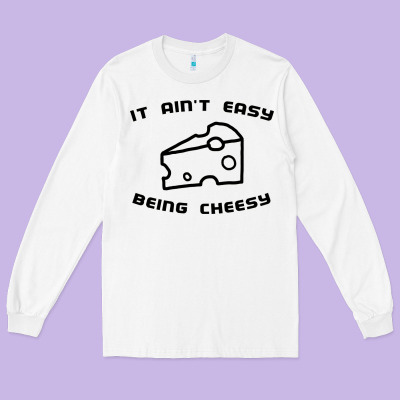 It Ain't Easy Being Cheesy Long Sleeve Tee Designed By Designpulse