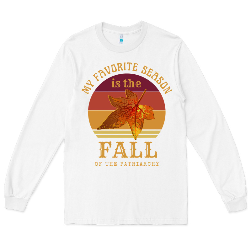 Feminist My Favorite Season Is Fall Patriarchy Retro Vintage Long Slee Long Sleeve Tee by DesignPulse | Teevron