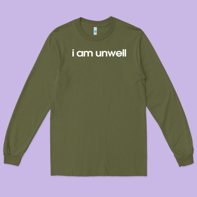 I Am Unwell Long Sleeve Tee Designed By Designpulse