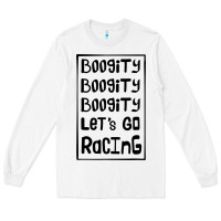 White boogity lets go racing Long Sleeve Tee - DesignPulse