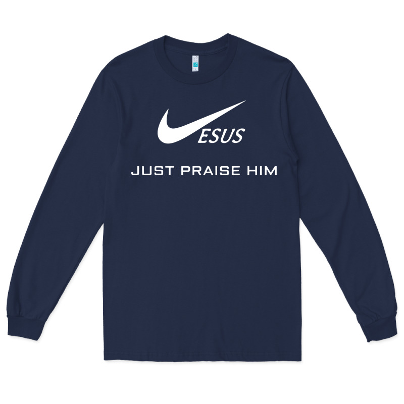Jesus Just Praise Him Long Sleeve Tee by DesignPulse | Teevron