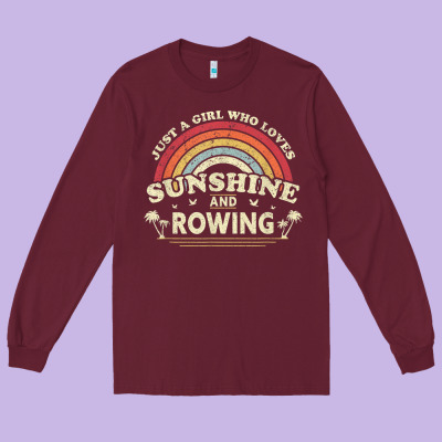 Rowing  . Just A Girl Who Loves Sunshine And Rowing Long Sleeve Tee Designed By Designpulse