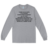 Heather Grey there is no hope its fucked everything is ruined Long Sleeve Tee - DesignPulse
