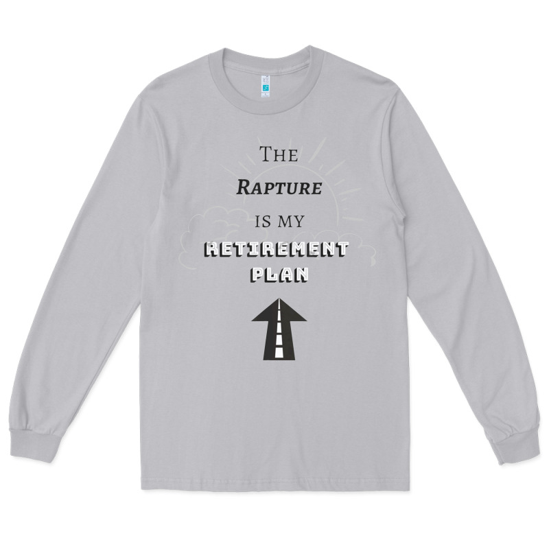 The Rapture Is My Retirement Plan Bible Heaven Jesus Long Sleeve Tee by PixelWave | Teevron