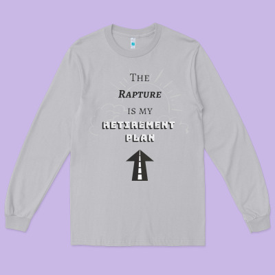 The Rapture Is My Retirement Plan Bible Heaven Jesus Long Sleeve Tee Designed By Pixelwave
