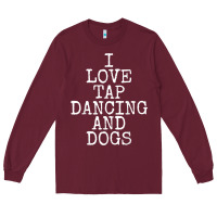 Burgundy i love tap dancing & dogs funny dog gift t shirt men women Long Sleeve Tee - PixelWave