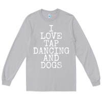 Moon Dust i love tap dancing & dogs funny dog gift t shirt men women Long Sleeve Tee - PixelWave
