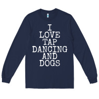Navy i love tap dancing & dogs funny dog gift t shirt men women Long Sleeve Tee - PixelWave