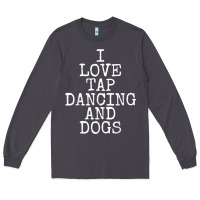 Smoke i love tap dancing & dogs funny dog gift t shirt men women Long Sleeve Tee - PixelWave