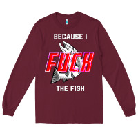 Burgundy because i fuck the fish Long Sleeve Tee - PixelWave