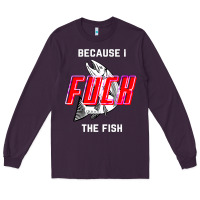 Plum because i fuck the fish Long Sleeve Tee - PixelWave