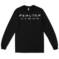 Black realtor i'll be there for you long sleeve Long Sleeve Tee - PixelWave
