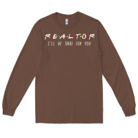 Chestnut realtor i'll be there for you long sleeve Long Sleeve Tee - PixelWave
