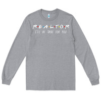 Heather Grey realtor i'll be there for you long sleeve Long Sleeve Tee - PixelWave