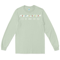 Matcha realtor i'll be there for you long sleeve Long Sleeve Tee - PixelWave