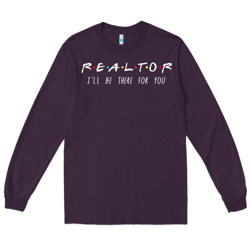 Realtor I'll Be There For You Long Sleeve Long Sleeve Tee by PixelWave | Teevron