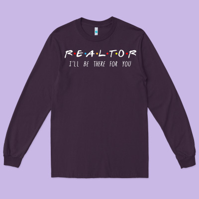 Realtor I'll Be There For You Long Sleeve Long Sleeve Tee Designed By Pixelwave