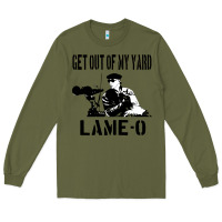 Army Green get out of my yard lame o the burbs quote the burbs Long Sleeve Tee - Craftify