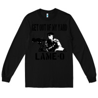 Black get out of my yard lame o the burbs quote the burbs Long Sleeve Tee - Craftify