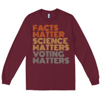 Burgundy facts matter science matters voting matters liberal democrat t shirt c Long Sleeve Tee - Craftify