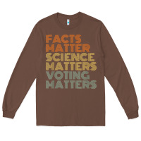 Chestnut facts matter science matters voting matters liberal democrat t shirt c Long Sleeve Tee - Craftify