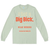 Matcha I Got a Dig Bick Funny Sarcastic Humor Long Sleeve Tee - Craftify