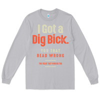 Moon Dust I Got a Dig Bick Funny Sarcastic Humor Long Sleeve Tee - Craftify