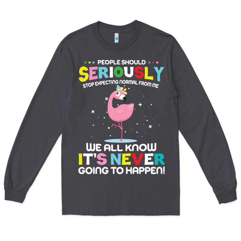 People Should Seriously Stop Expecting Normal From Me Long Sleeve Tee by Craftify | Teevron