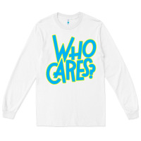 White who cares Long Sleeve Tee - Craftify
