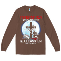 Chestnut fisher of men we catch  em he cleans  em matthew 4 19 Long Sleeve Tee - Craftify