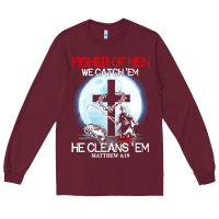 Burgundy fisher of men we catch  em he cleans  em matthew 4 19 Long Sleeve Tee - Craftify