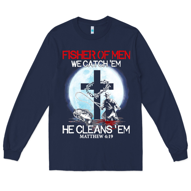 Fisher Of Men We Catch  Em He Cleans  Em Matthew 4 19 Long Sleeve Tee by Craftify | Teevron