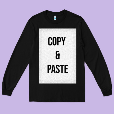 Copy Paste Long Sleeve Tee Designed By Craftify
